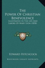 The Power of Christian Benevolence: Illustrated in the Life and Labors of Mary Lyon (1858)
