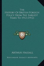 The History Of British Foreign Policy From The Earliest Times To 1912 (1912)
