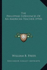 The Philippine Experiences of an American Teacher (1910) the Philippine Experiences of an American Teacher (1910)