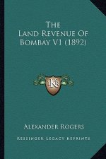 The Land Revenue of Bombay V1 (1892) the Land Revenue of Bombay V1 (1892)