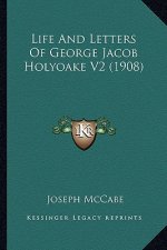 Life and Letters of George Jacob Holyoake V2 (1908)