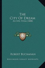 The City of Dream the City of Dream: An Epic Poem (1888) an Epic Poem (1888)