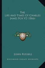 The Life and Times of Charles James Fox V2 (1866) the Life and Times of Charles James Fox V2 (1866)