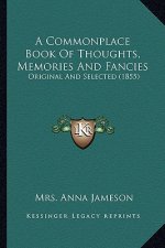 A Commonplace Book of Thoughts, Memories and Fancies: Original and Selected (1855)