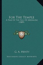 For the Temple for the Temple: A Tale of the Fall of Jerusalem (1889) a Tale of the Fall of Jerusalem (1889)