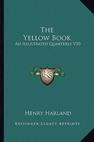 The Yellow Book the Yellow Book: An Illustrated Quarterly V10: July, 1896 (1896) an Illustrated Quarterly V10: July, 1896 (1896)