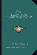 The Yellow Book the Yellow Book: An Illustrated Quarterly V10: July, 1896 (1896) an Illustrated Quarterly V10: July, 1896 (1896)