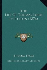 The Life of Thomas Lord Lyttelton (1876) the Life of Thomas Lord Lyttelton (1876)