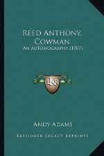 Reed Anthony, Cowman: An Autobiography (1907) an Autobiography (1907)