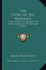 The Story Of The Normans: Told Chiefly In Relation To Their Conquest Of England (1895)