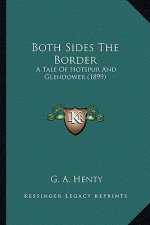 Both Sides the Border: A Tale of Hotspur and Glendower (1899) a Tale of Hotspur and Glendower (1899)