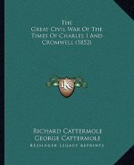 The Great Civil War of the Times of Charles I and Cromwell (1852)