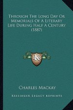 Through the Long Day or Memorials of a Literary Life During Through the Long Day or Memorials of a Literary Life During Half a Century (1887) Half a C