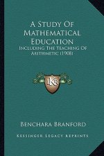 A Study of Mathematical Education: Including the Teaching of Arithmetic (1908)