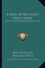 A Man After God's Own Heart: Life of Father Paul Ginhac (1914)