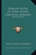 Sermon Notes of John Henry Cardinal Newman: 1849-1878 (1913)