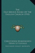The Old Service-Books of the English Church (1910) the Old Service-Books of the English Church (1910)
