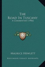 The Road in Tuscany the Road in Tuscany: A Commentary (1906) a Commentary (1906)