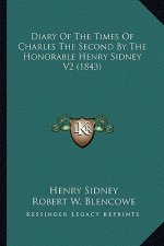 Diary of the Times of Charles the Second by the Honorable Hediary of the Times of Charles the Second by the Honorable Henry Sidney V2 (1843) Nry Sidne