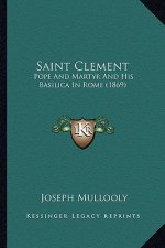 Saint Clement: Pope and Martyr and His Basilica in Rome (1869)