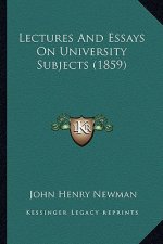 Lectures and Essays on University Subjects (1859)