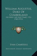 William Augustus, Duke of Cumberland: His Early Life and Times, 1721-1748 (1913)