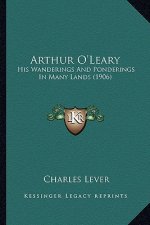 Arthur O'Leary: His Wanderings And Ponderings In Many Lands (1906)