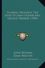 Pilgrims Progress; The Lives of John Donne and George Herberpilgrims Progress; The Lives of John Donne and George Herbert (1909) T (1909)