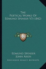 The Poetical Works of Edmund Spenser V5 (1842) the Poetical Works of Edmund Spenser V5 (1842)