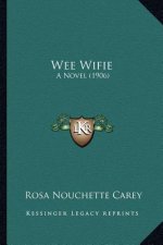 Wee Wifie: A Novel (1906) a Novel (1906)