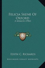 Felicia Skene of Oxford: A Memoir (1902) a Memoir (1902)