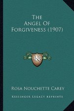 The Angel of Forgiveness (1907) the Angel of Forgiveness (1907)