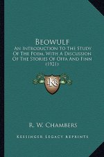 Beowulf: An Introduction To The Study Of The Poem, With A Discussion Of The Stories Of Offa And Finn (1921)