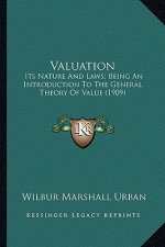 Valuation: Its Nature and Laws; Being an Introduction to the General Thits Nature and Laws; Being an Introduction to the General