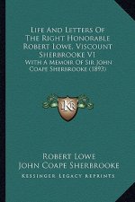 Life and Letters of the Right Honorable Robert Lowe, Viscounlife and Letters of the Right Honorable Robert Lowe, Viscount Sherbrooke V1 T Sherbrooke V