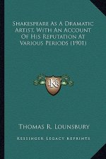 Shakespeare as a Dramatic Artist, with an Account of His Repshakespeare as a Dramatic Artist, with an Account of His Reputation at Various Periods (19