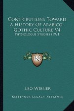 Contributions Toward A History Of Arabico-Gothic Culture V4: Physiologus Studies (1921)