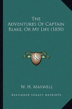 The Adventures of Captain Blake, or My Life (1850) the Adventures of Captain Blake, or My Life (1850)