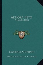 Altiora Peto: A Novel (1884) a Novel (1884)