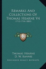 Remarks and Collections of Thomas Hearne V4: 1712-1714 (1885)