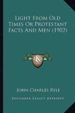 Light from Old Times or Protestant Facts and Men (1902)
