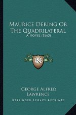 Maurice Dering or the Quadrilateral: A Novel (1865) a Novel (1865)