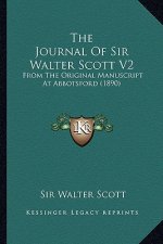 The Journal of Sir Walter Scott V2 the Journal of Sir Walter Scott V2: From the Original Manuscript at Abbotsford (1890) from the Original Manuscript