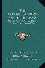 The Letters of Percy Bysshe Shelley V1: Containing Material Never Before Collected (1914)