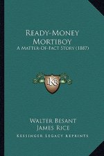 Ready-Money Mortiboy: A Matter-Of-Fact Story (1887) a Matter-Of-Fact Story (1887)