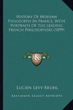 History Of Modern Philosophy In France, With Portraits Of The Leading French Philosophers (1899)