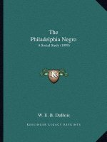 The Philadelphia Negro: A Social Study (1899)