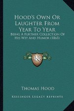 Hood's Own or Laughter from Year to Year: Being a Further Collection of His Wit and Humor (1865)