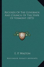 Records of the Governor and Council of the State of Vermont Records of the Governor and Council of the State of Vermont (1873) (1873)