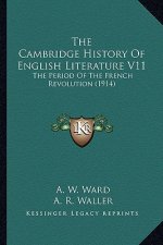 The Cambridge History Of English Literature V11: The Period Of The French Revolution (1914)